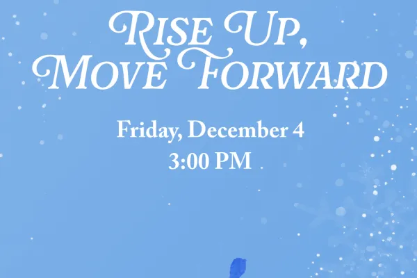 Blue graphic that reads "Rise up, move forward!" with the event date of Friday, December 4 at 3:00 PM
